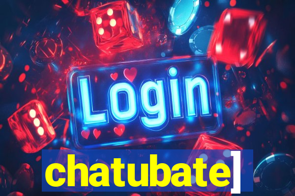 chatubate]